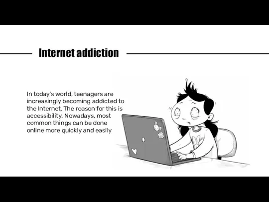 Internet addiction In today's world, teenagers are increasingly becoming addicted to the