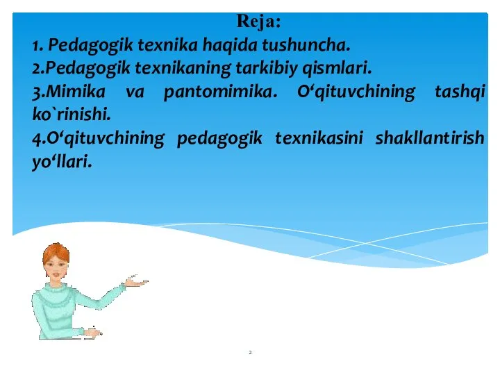 Reja: 1. Pedagogik texnika haqida tushuncha. 2.Pedagogik texnikaning tarkibiy qismlari. 3.Mimika va