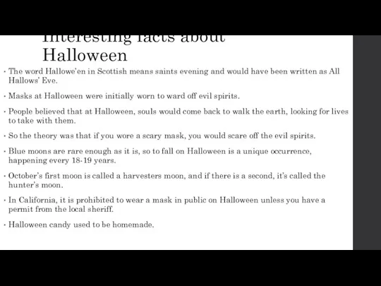 Interesting facts about Halloween The word Hallowe’en in Scottish means saints evening