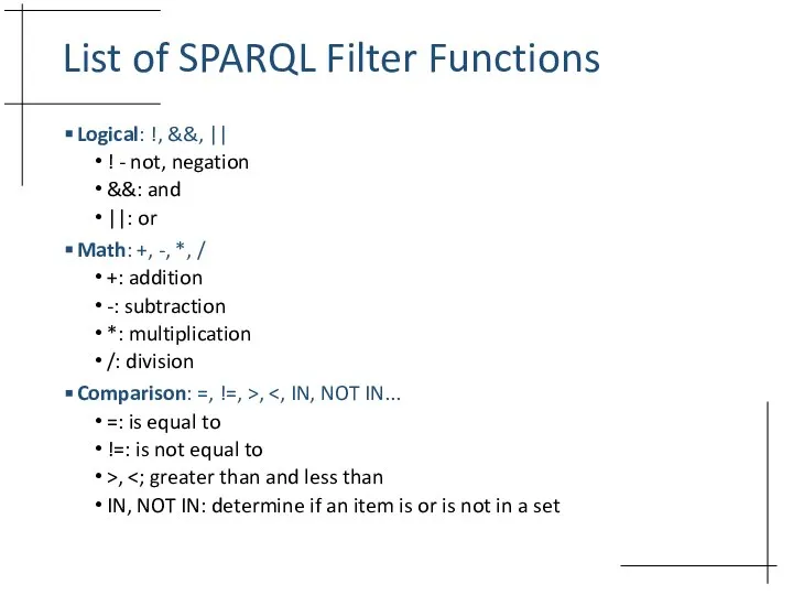 List of SPARQL Filter Functions Logical: !, &&, || ! - not,