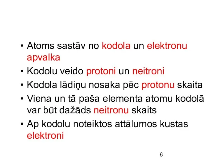 Atoms sastāv no kodola un elektronu apvalka Kodolu veido protoni un neitroni