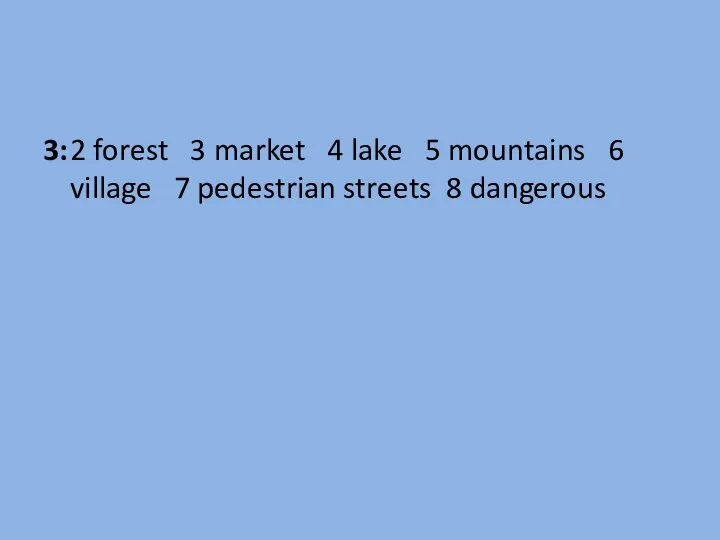 3: 2 forest 3 market 4 lake 5 mountains 6 village 7 pedestrian streets 8 dangerous