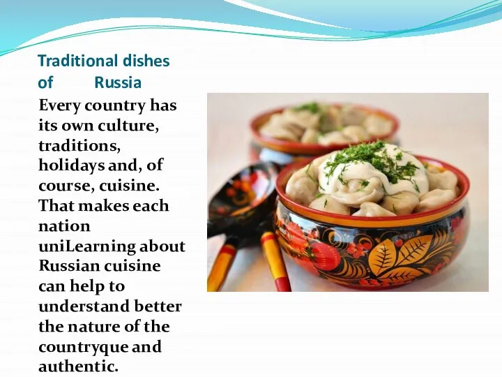 Traditional dishes of Russia Every country has its own culture, traditions, holidays