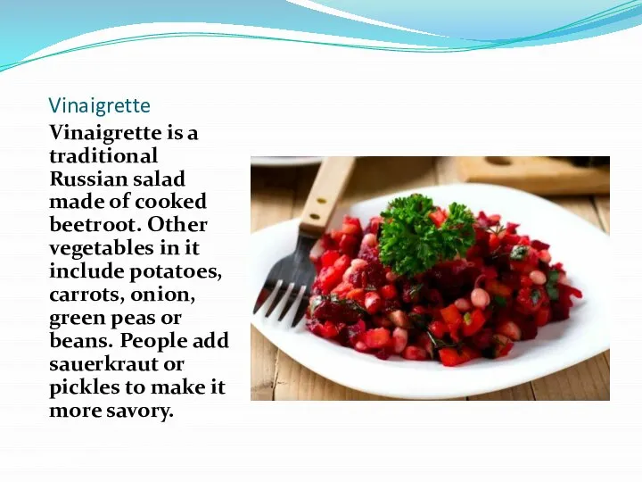 Vinaigrette Vinaigrette is a traditional Russian salad made of cooked beetroot. Other