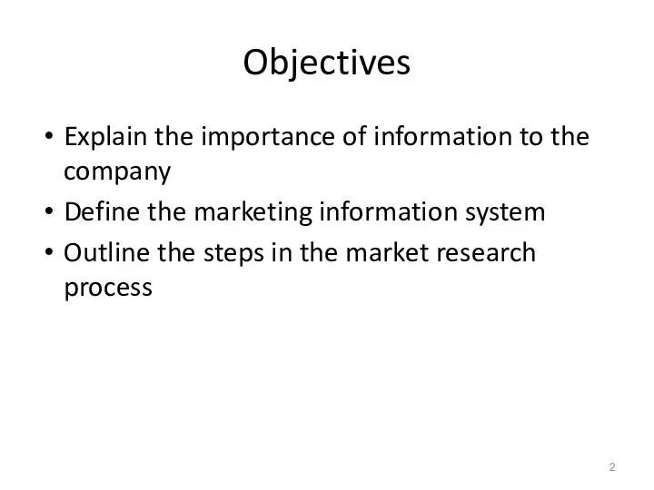 Objectives Explain the importance of information to the company Define the marketing