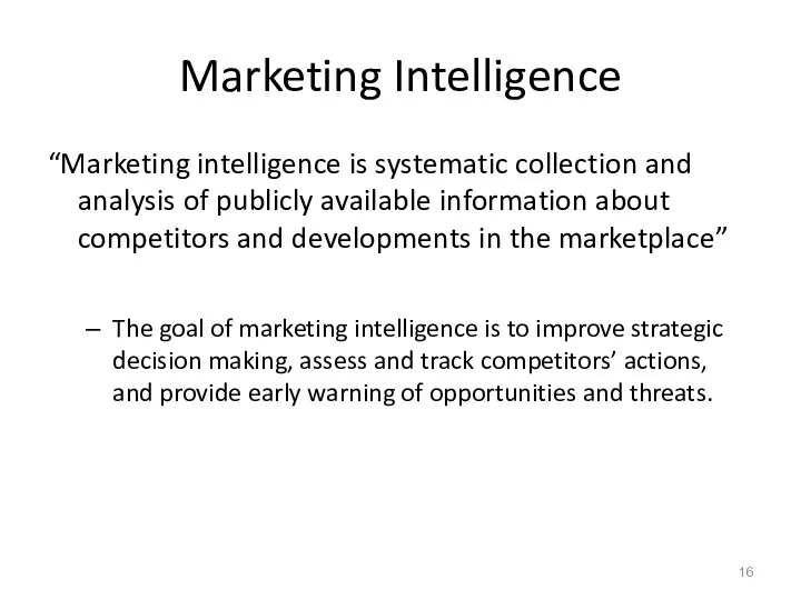 Marketing Intelligence “Marketing intelligence is systematic collection and analysis of publicly available