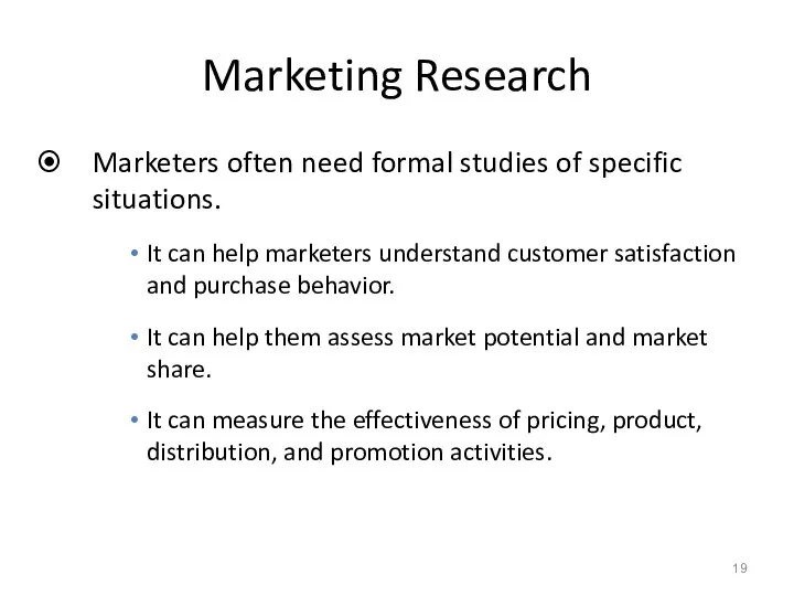 Marketing Research Marketers often need formal studies of specific situations. It can