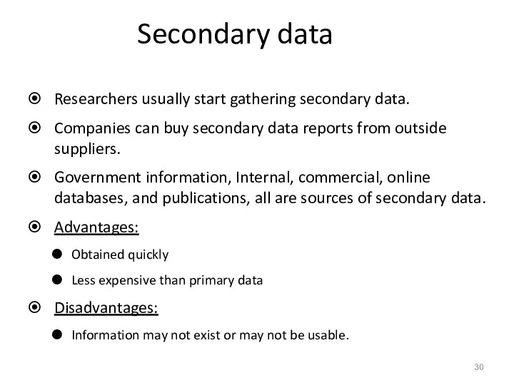 Secondary data Researchers usually start gathering secondary data. Companies can buy secondary