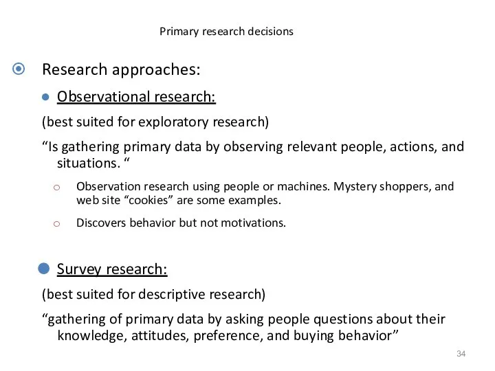 Primary research decisions Research approaches: Observational research: (best suited for exploratory research)