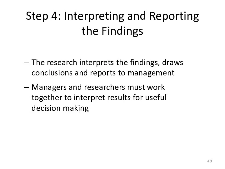 Step 4: Interpreting and Reporting the Findings The research interprets the findings,
