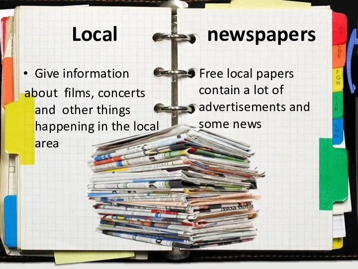 Local newspapers Give information about films, concerts and other things happening in