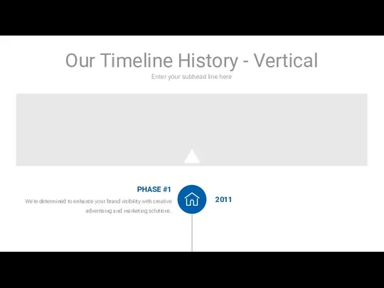 Enter your subhead line here Our Timeline History - Vertical PHASE #1