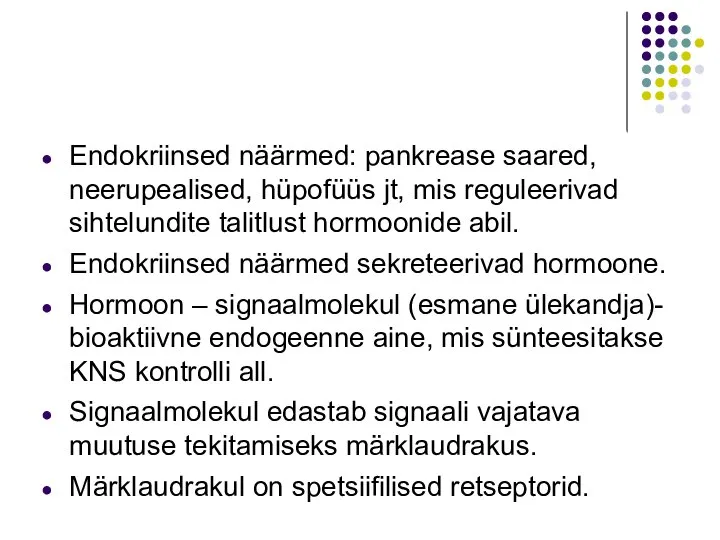 Endokriinsed näärmed: pankrease saared, neerupealised, hüpofüüs jt, mis reguleerivad sihtelundite talitlust hormoonide