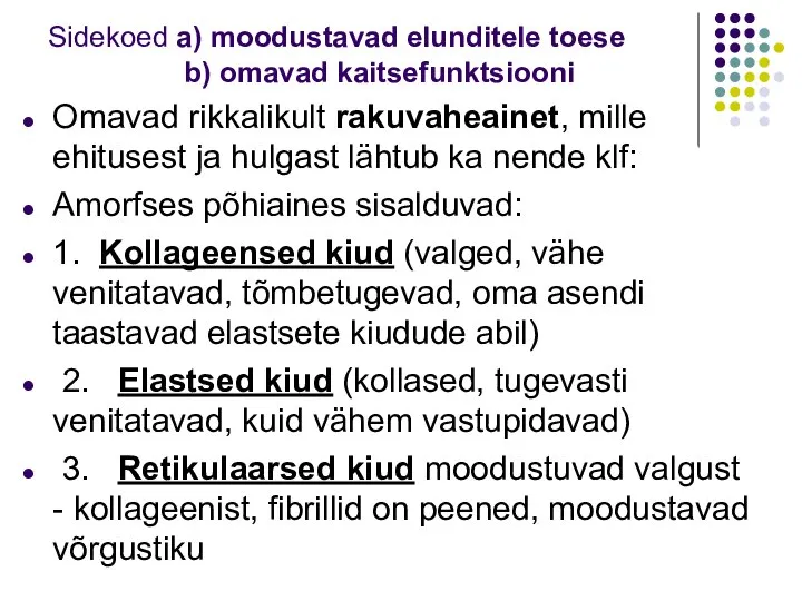 Sidekoed a) moodustavad elunditele toese b) omavad kaitsefunktsiooni Omavad rikkalikult rakuvaheainet, mille