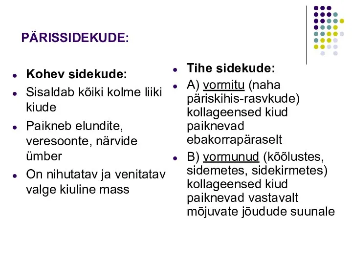 PÄRISSIDEKUDE: Kohev sidekude: Sisaldab kõiki kolme liiki kiude Paikneb elundite, veresoonte, närvide