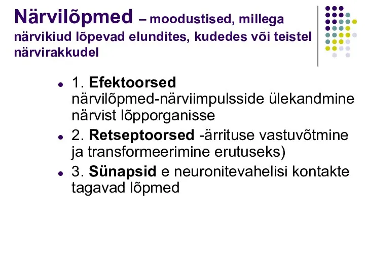 Närvilõpmed – moodustised, millega närvikiud lõpevad elundites, kudedes või teistel närvirakkudel 1.