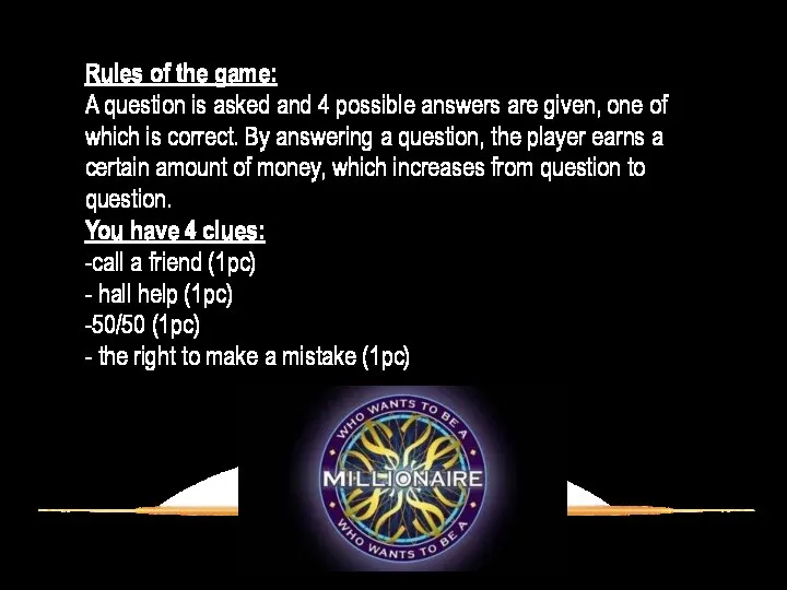 Rules of the game: A question is asked and 4 possible answers