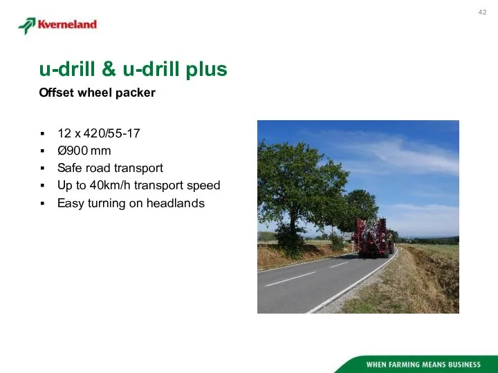 12 x 420/55-17 Ø900 mm Safe road transport Up to 40km/h transport