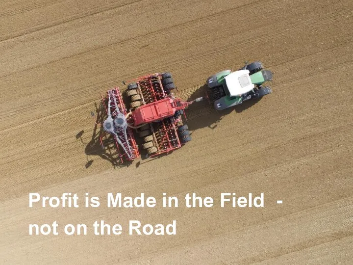 Profit is Made in the Field - not on the Road