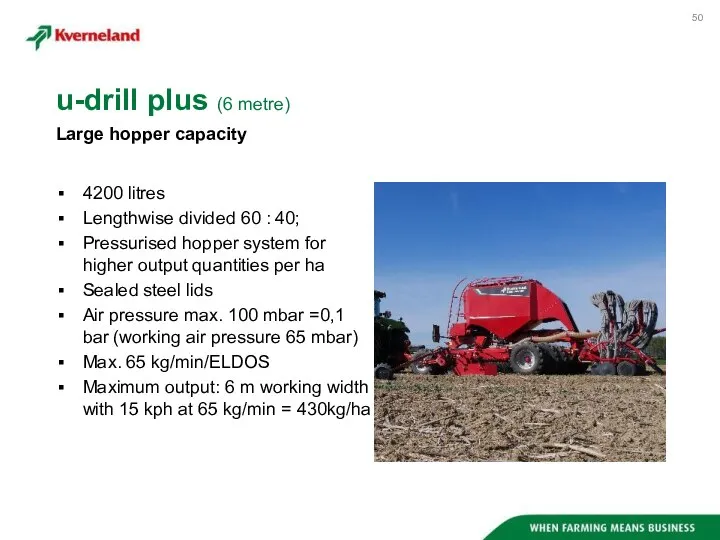 4200 litres Lengthwise divided 60 : 40; Pressurised hopper system for higher