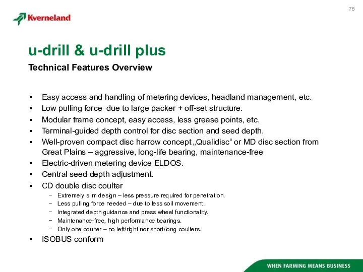 Easy access and handling of metering devices, headland management, etc. Low pulling
