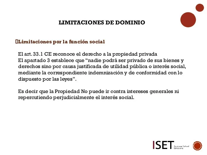 LIMITACIONES DE DOMINIO Limitaciones por la función social El art. 33.1 CE