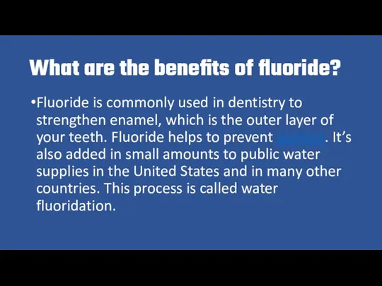 What are the benefits of fluoride? Fluoride is commonly used in dentistry