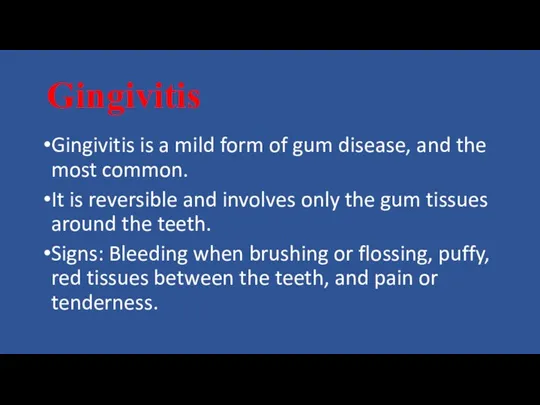 Gingivitis Gingivitis is a mild form of gum disease, and the most