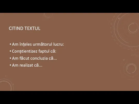 CITIND TEXTUL Am înțeles următorul lucru: Conștientizez faptul că: Am făcut concluzia că... Am realizat că...