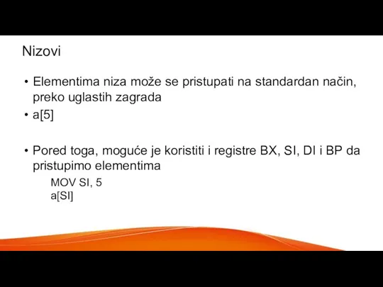 Nizovi Elementima niza može se pristupati na standardan način, preko uglastih zagrada