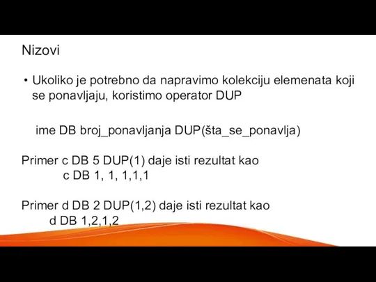 Nizovi Ukoliko je potrebno da napravimo kolekciju elemenata koji se ponavljaju, koristimo