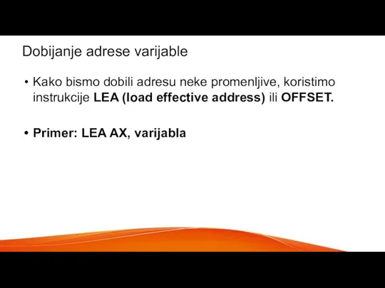 Dobijanje adrese varijable Kako bismo dobili adresu neke promenljive, koristimo instrukcije LEA