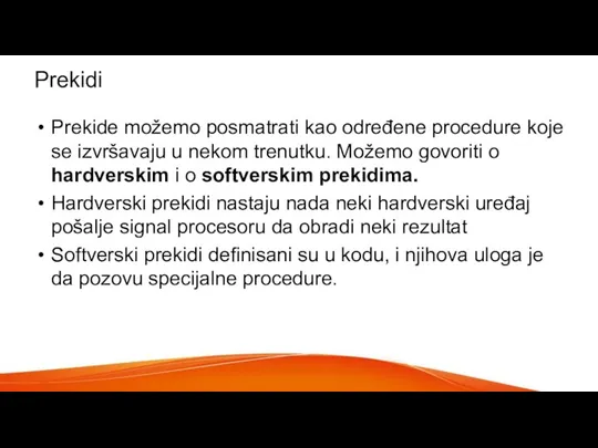 Prekidi Prekide možemo posmatrati kao određene procedure koje se izvršavaju u nekom