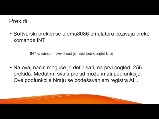 Prekidi Softverski prekidi se u emu8086 emulatoru pozivaju preko komande INT INT