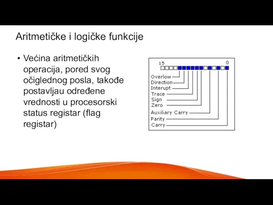 Aritmetičke i logičke funkcije Većina aritmetičkih operacija, pored svog očiglednog posla, takođe