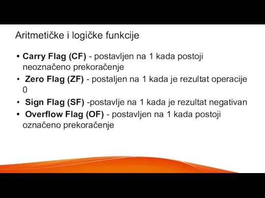 Aritmetičke i logičke funkcije Carry Flag (CF) - postavljen na 1 kada