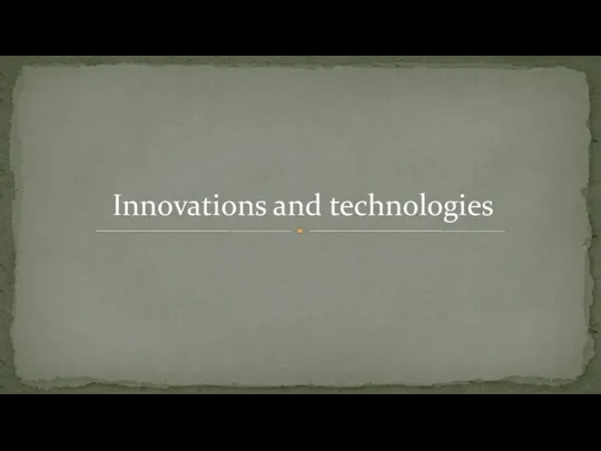 Innovations and technologies