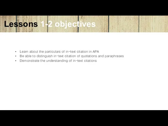 Lessons 1-2 objectives Learn about the particulars of in-text citation in APA