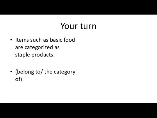 Your turn Items such as basic food are categorized as staple products.