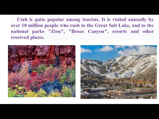 Utah is quite popular among tourists. It is visited annually by over