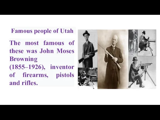 The most famous of these was John Moses Browning (1855–1926), inventor of
