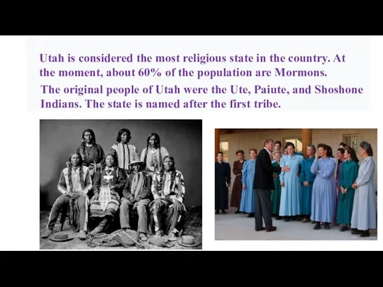 The original people of Utah were the Ute, Paiute, and Shoshone Indians.