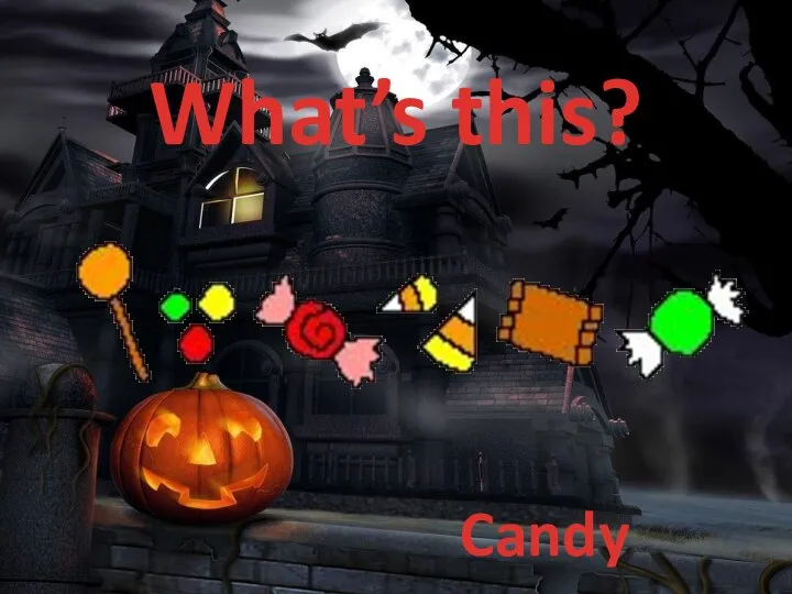 What’s this? Candy