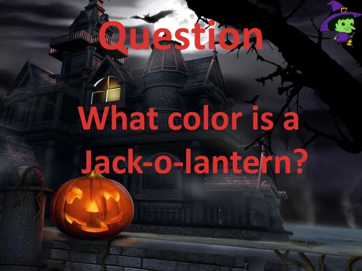 Question What color is a Jack-o-lantern?