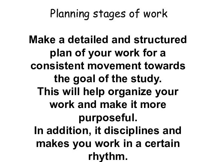 Planning stages of work Make a detailed and structured plan of your
