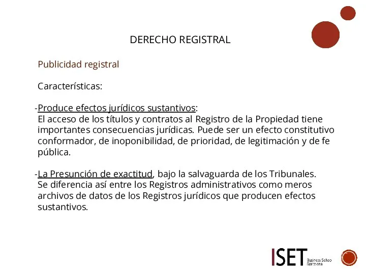DERECHO REGISTRAL Publicidad registral Características: Produce efectos jurídicos sustantivos: El acceso de