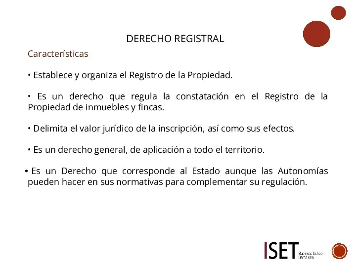 DERECHO REGISTRAL Características • Establece y organiza el Registro de la Propiedad.