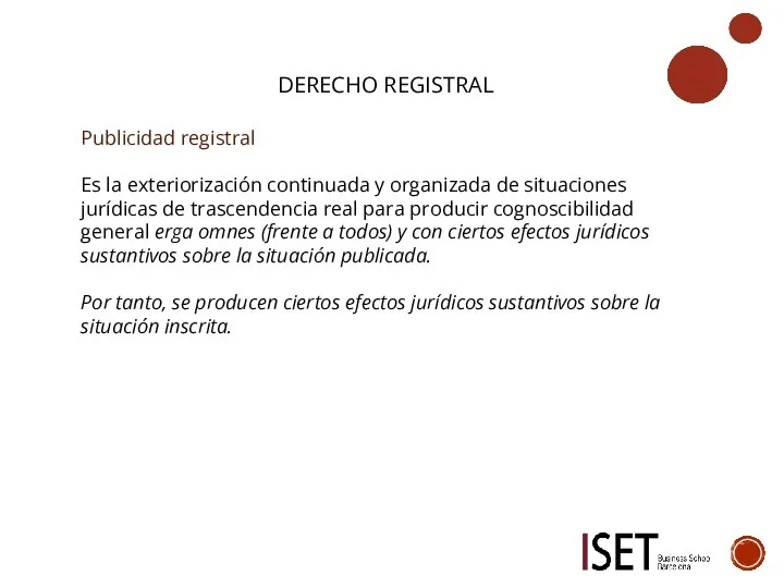 DERECHO REGISTRAL Publicidad registral Es la exteriorización continuada y organizada de situaciones