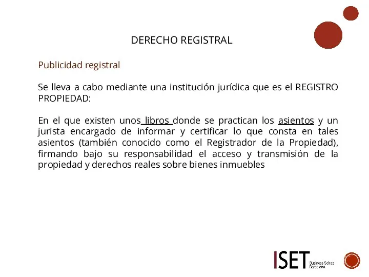 DERECHO REGISTRAL Publicidad registral Se lleva a cabo mediante una institución jurídica