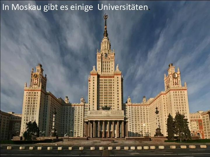 In Moskau gibt es einige Universitäten.